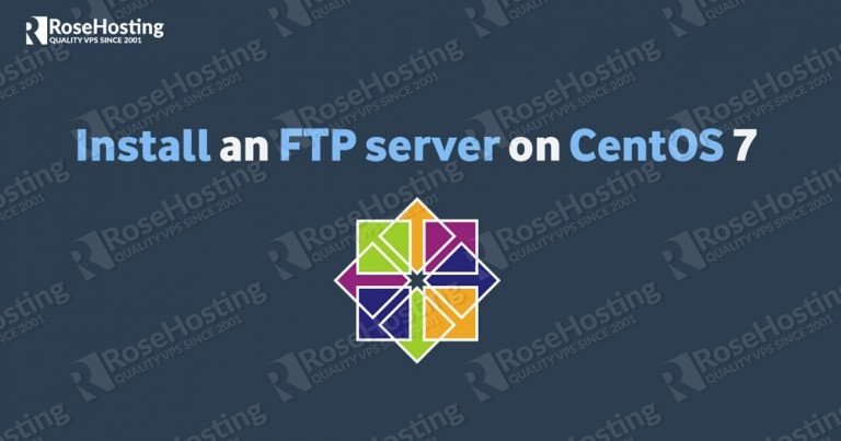 How To Install An FTP Server On CentOS 7 - RoseHosting