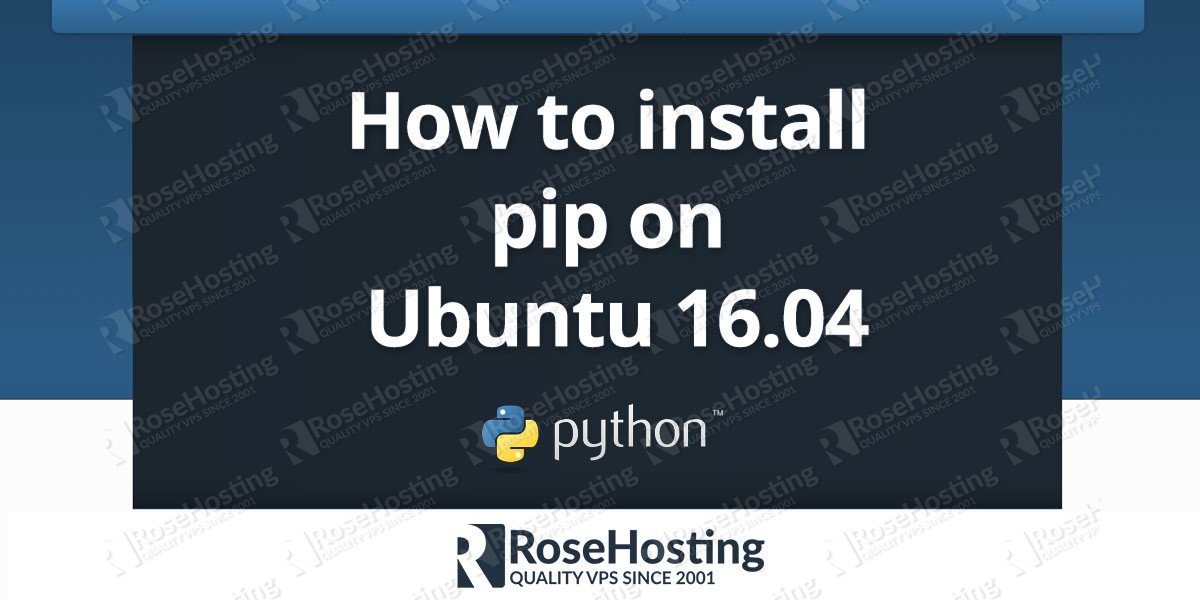 How To Install Pip On Ubuntu 16.04 | Rosehosting