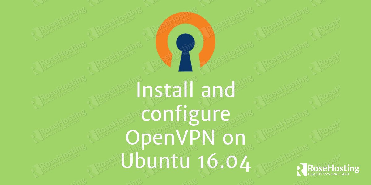 install-and-configure-openvpn-on-ubuntu-16-04-rosehosting-blog