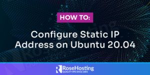 How To Configure Static IP Address On Ubuntu 20.04 | RoseHosting