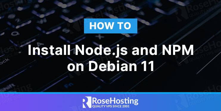 How To Install Node js And NPM On Debian 11 RoseHosting