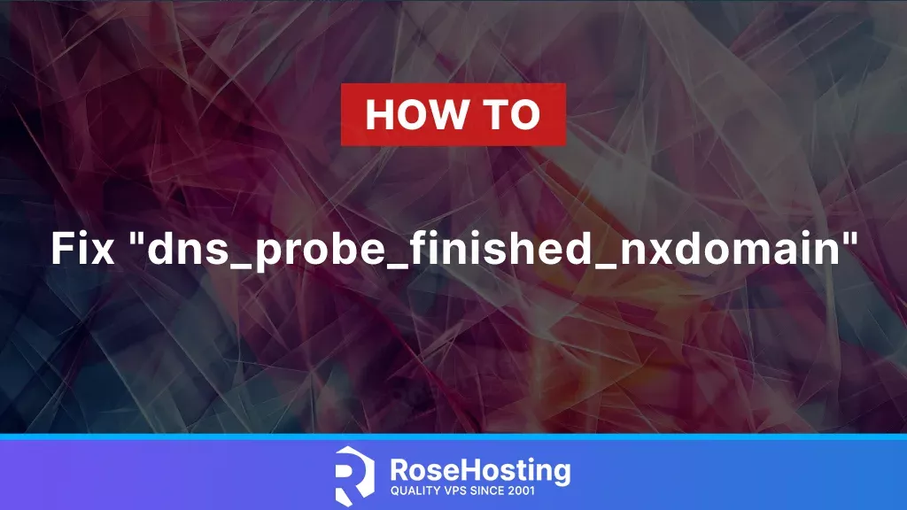 How to fix "dns_probe_finished_nxdomain"