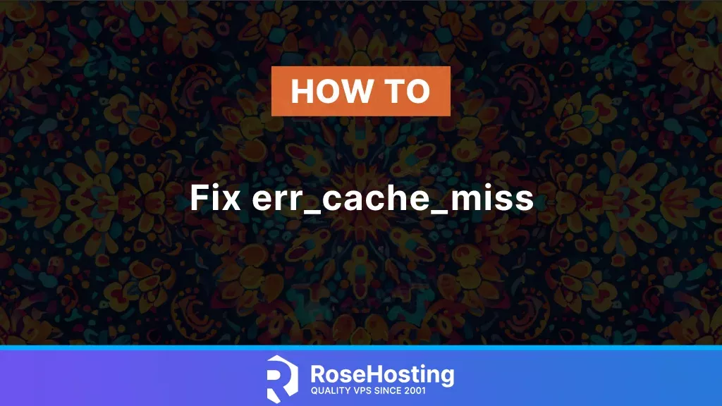 How to fix "err_cache_miss"