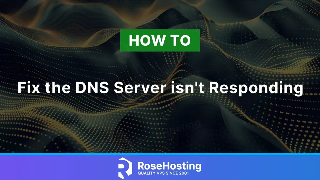 How to Fix DNS Server Isn't Responding