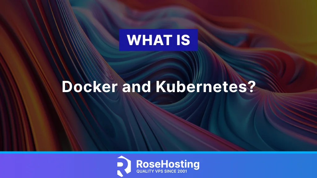 What is Docker and Kubernetes?