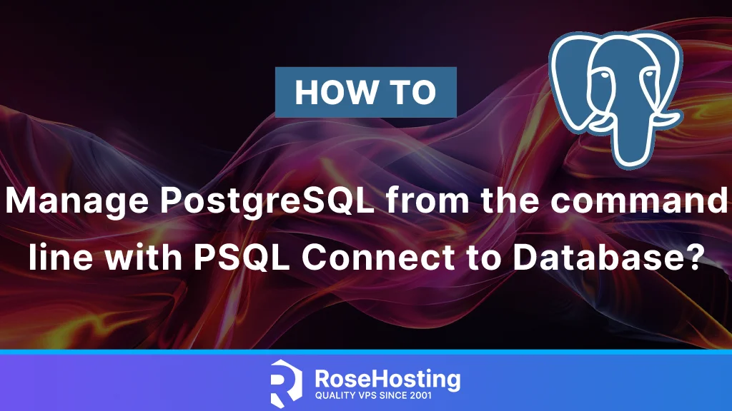 How to Manage PostgreSQL from the command line with PSQL Connect to Database?