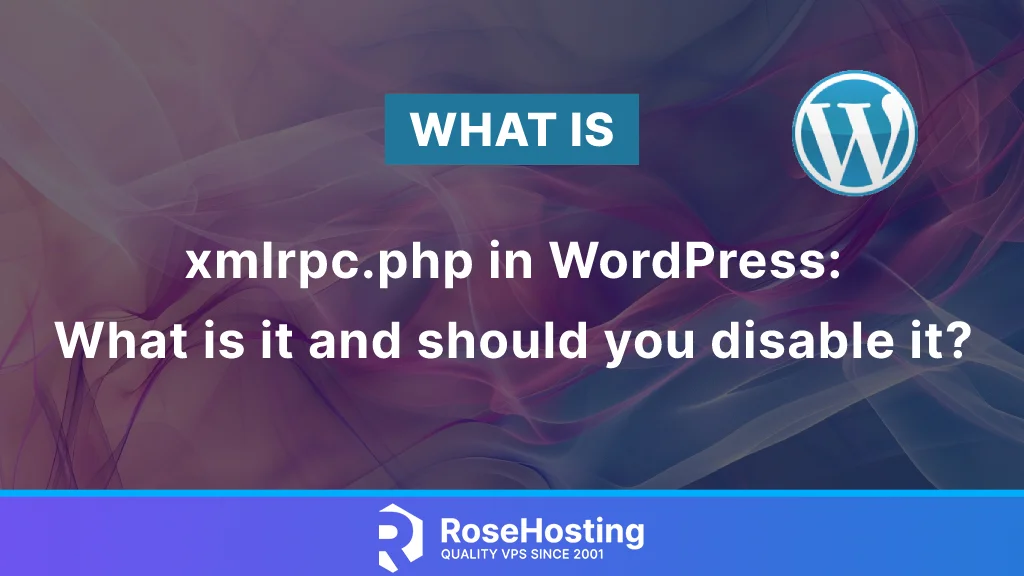 What is xmlrpc.php in WordPress and should you disable it?