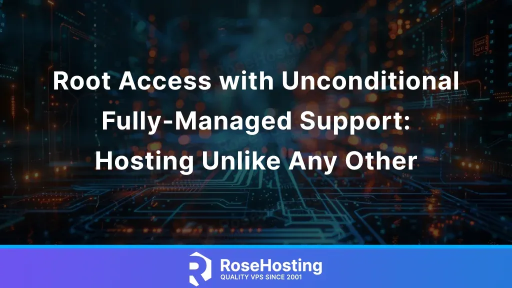 Root Access with Unconditional Fully-Managed Support