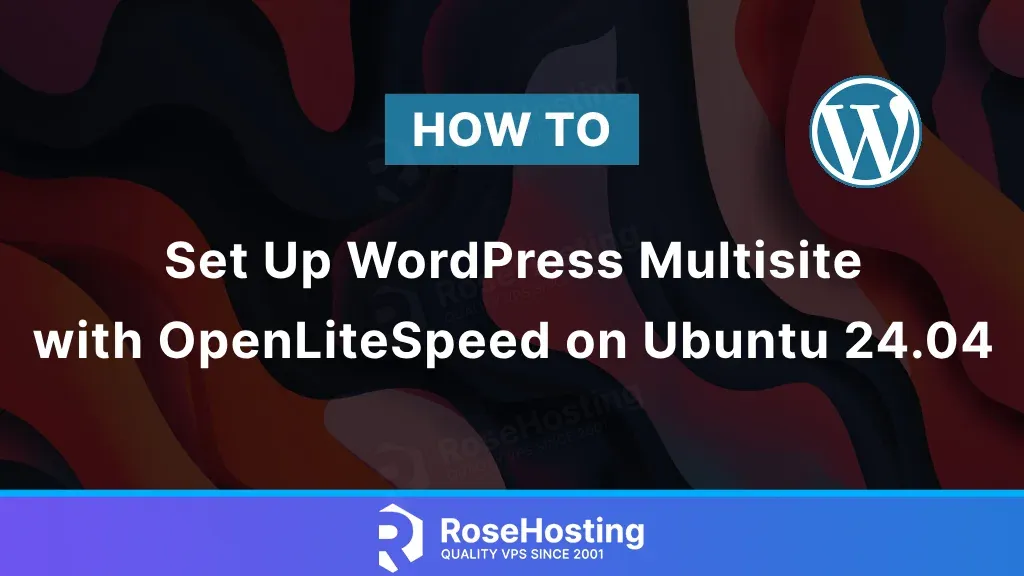 How to Set Up WordPress Multisite With OpenLiteSpeed On Ubuntu 24.04