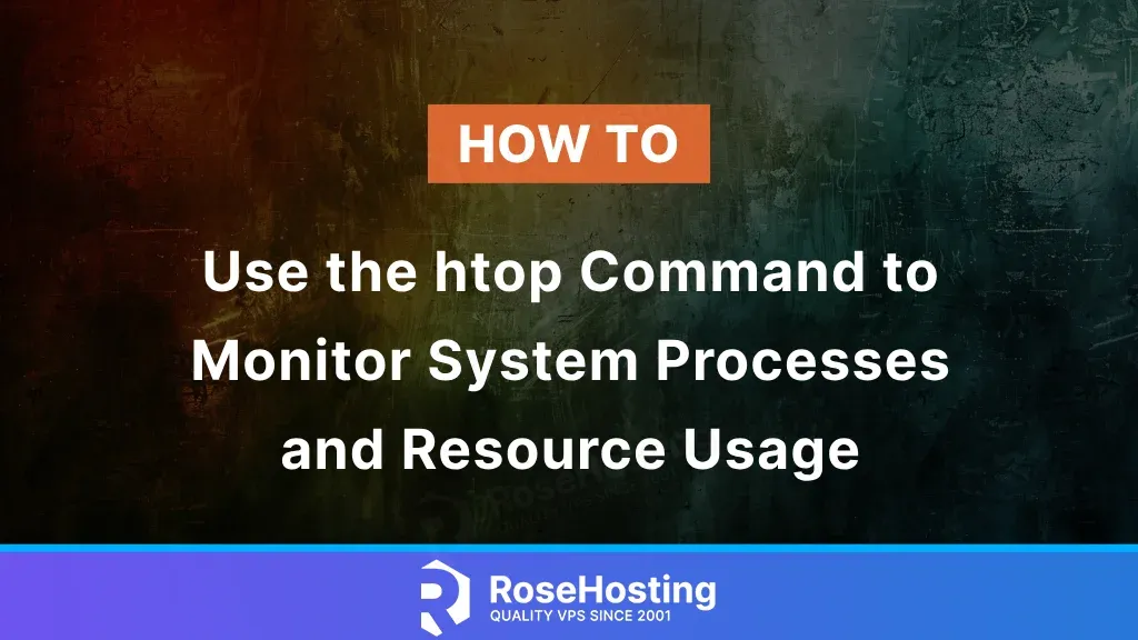 How to use the htop Command to Monitor System Processes and Resource Usage