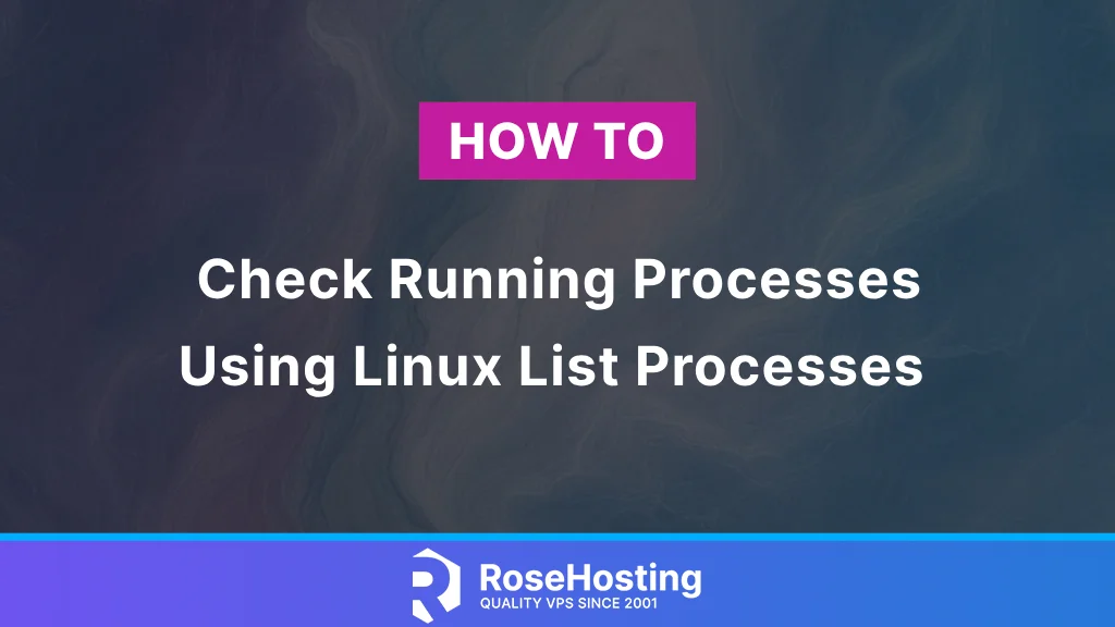 linux list processes - how to check running processes