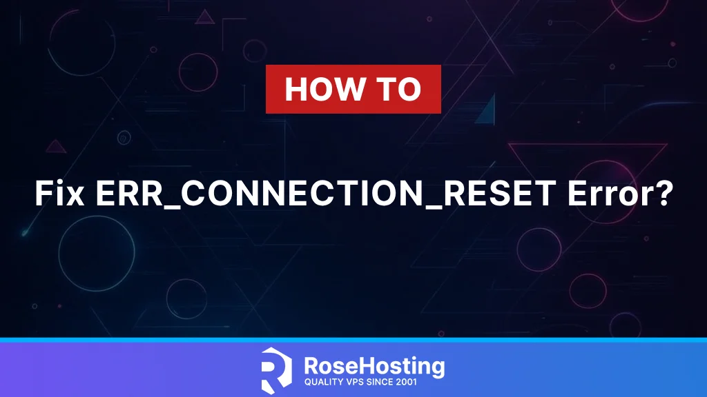 How to fix ERR_CONNECTION_RESET error