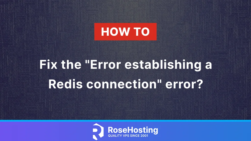 How to fix the Error Establishing a Redis Connection Error